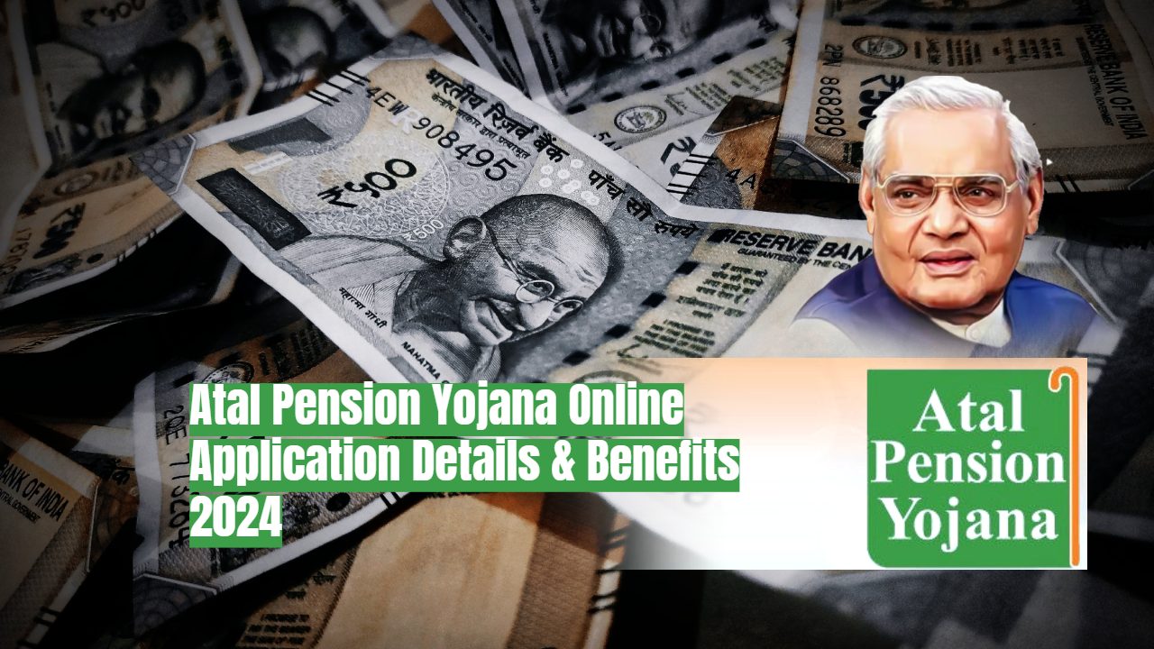 Atal Pension Yojana Online Application Details & Benefits 2024